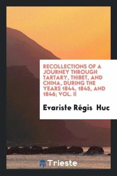 Recollections of a Journey through Tartary, Thibet, and China, During the Years 1844, 1845, and 1846; Vol. II - Huc, Evariste Régis
