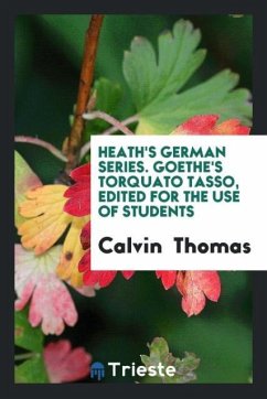 Heath's German Series. Goethe's Torquato Tasso, Edited for the Use of Students - Thomas, Calvin