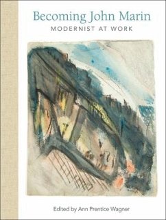 Becoming John Marin: Modernist at Work - Wagner, Ann Prentice