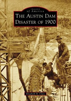 The Austin Dam Disaster of 1900 - Clare, Elizabeth H.