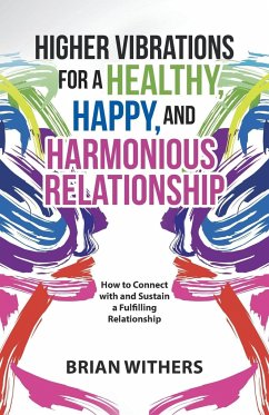 Higher Vibrations for a Healthy, Happy and Harmonious Relationship - Withers, Brian
