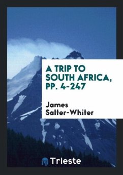 A Trip to South Africa, pp. 4-247 - Salter-Whiter, James