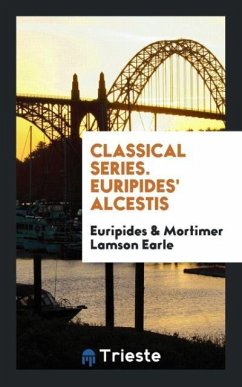 Classical Series. Euripides' Alcestis - Euripides; Lamson Earle, Mortimer