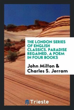 The London Series of English Classics. Paradise Regained. A Poem in Four Books