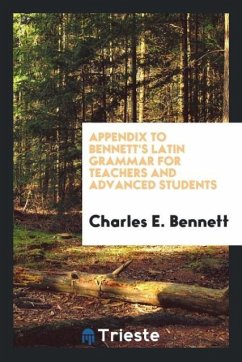 Appendix to Bennett's Latin Grammar for Teachers and Advanced Students