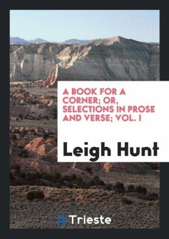 A Book for a Corner; Or, Selections in Prose and Verse; Vol. I - Hunt, Leigh