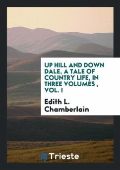 Up Hill and down Dale, a Tale of Country Life, in Three Volumes , Vol. I