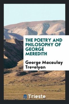 The Poetry and Philosophy of George Meredith - Trevelyan, George Macaulay