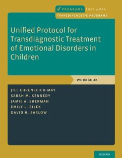 Unified Protocol for Transdiagnostic Treatment of Emotional Disorders in Children - Ehrenreich-May, Jill; Kennedy, Sarah M; Sherman, Jamie A; Bilek, Emily L; Barlow, David H