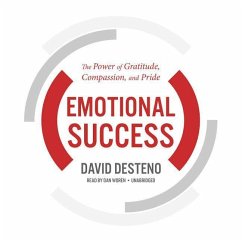 Emotional Success: The Power of Gratitude, Compassion, and Pride - Desteno, David