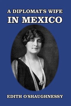 A Diplomat's Wife in Mexico - O'Shaughnessy, Edith