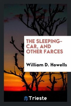 The Sleeping-Car, and Other Farces - Howells, William D.