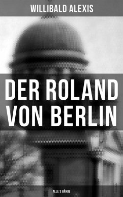 Der Roland von Berlin (Alle 3 Bände) (eBook, ePUB) - Alexis, Willibald