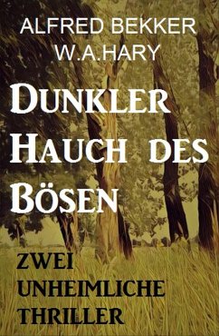 Dunkler Hauch des Bösen: Zwei unheimliche Thriller (eBook, ePUB) - Bekker, Alfred; Hary, W. A.