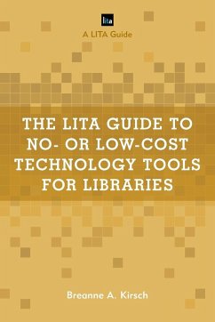The LITA Guide to No- or Low-Cost Technology Tools for Libraries - Kirsch, Breanne A.