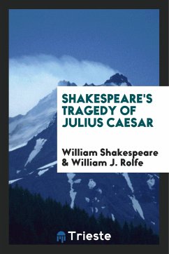 Shakespeare's Tragedy of Julius Caesar - Shakespeare, William; J. Rolfe, William
