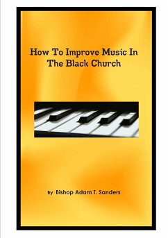 How To Improve Music In The Black Church - Sanders, Adam T.