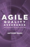 Agile Quality Assurance: Deliver Quality Software- Providing Great Business Value Volume 1