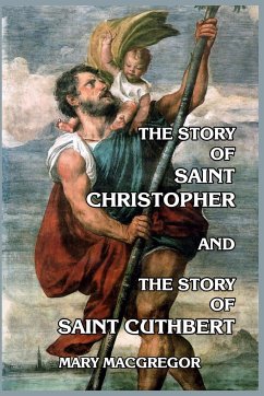 The Story of Saint Christopher and The Story of Saint Cuthbert - Macgregor, Mary