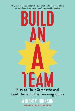 Build an A-Team: Play to Their Strengths and Lead Them Up the Learning Curve - Johnson, Whitney