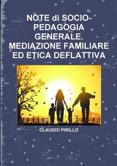 NOTE di SOCIO- PEDAGOGIA GENERALE. MEDIAZIONE FAMILIARE ED ETICA DEFLATTIVA - Pirillo, Claudio