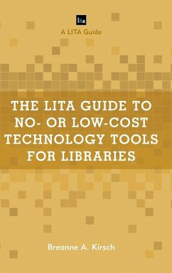 The LITA Guide to No- or Low-Cost Technology Tools for Libraries - Kirsch, Breanne A.