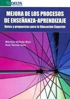 Mejora en los procesos de enseñanza-aprendizaje : retos y propuestas para la educación superior - Torres Soto, Ana; Vallejo Ruiz, Mónica