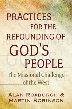 Practices for the Refounding of God's People - Roxburgh, Alan J; Robinson, Martin