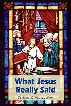 What Jesus Really Said - Worstell. editor, Robert C.