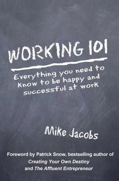 Working 101: Everything You Need to Know to Be Happy and Successful at Work - Jacobs, Mike