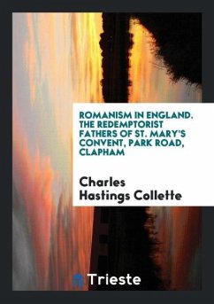 Romanism in England. The Redemptorist Fathers of St. Mary's Convent, Park Road, Clapham - Collette, Charles Hastings