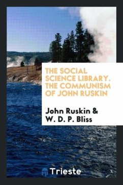 The Social Science Library. The Communism of John Ruskin - Ruskin, John; Bliss, W. D. P.