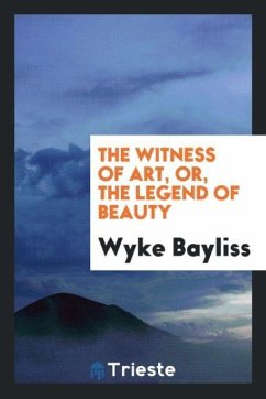 The Witness of Art, or, the Legend of Beauty - Bayliss, Wyke