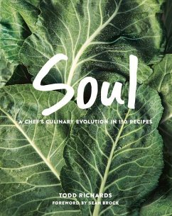 Soul: A Chef's Culinary Evolution in 150 Recipes - Richards, Todd