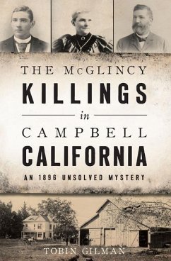 The McGlincy Killings in Campbell, California: An 1896 Unsolved Mystery - Gilman, Tobin