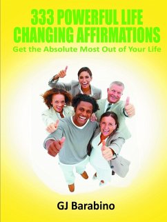 333 Powerful Life Changing Affirmations Get the Absolute Most Out of Your Life - Barabino, Gj