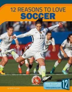 12 Reasons to Love Soccer - Trusdell, Brian
