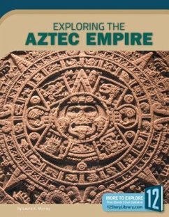 Exploring the Aztec Empire - Murray, Laura K