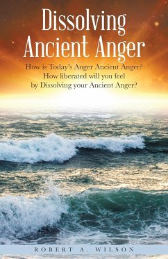Dissolving Ancient Anger - Wilson, Robert Allen