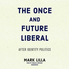 The Once and Future Liberal: After Identity Politics - Lilla, Mark