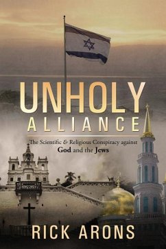 Unholy Alliance: The Scientific & Religious Conspiracy Against God and the Jews - Arons, Rick