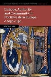 Bishops, Authority and Community in Northwestern Europe, C.1050-1150 - Ott, John S