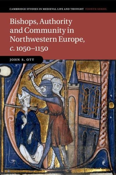 Bishops, Authority and Community in Northwestern Europe, c.1050-1150 Bishops, Authority and Community in Northwestern Europe, c.1050-1150