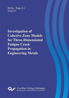 Investigation of Cohesive Zone Models for Three-Dimensional Fatigue Crack Propagation in Engineering Metals (eBook, PDF)