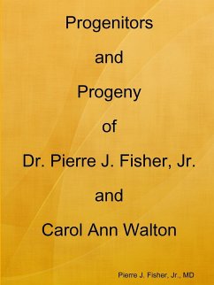 Progenitors and Progeny of Dr. Pierre J. Fisher, Jr. and Carol Ann Walton - Fisher, MD Pierre J.