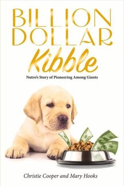 Billion Dollar Kibble: Nutro's Story of Pioneering Among Giants Volume 1 - Cooper, Christie; Hooks, Mary