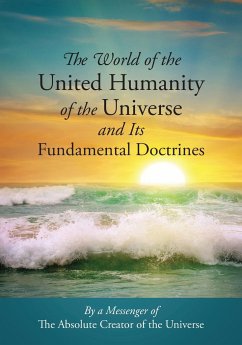 The World of the United Humanity of the Universe and Its Fundamental Doctrines - Messenger of The Absolute Creator of the