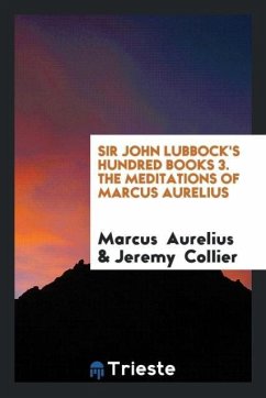 Sir John Lubbock's Hundred Books 3. The Meditations of Marcus Aurelius - Aurelius, Marcus; Collier, Jeremy
