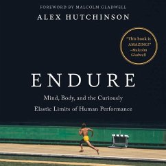 Endure: Mind, Body, and the Curiously Elastic Limits of Human Performance - Hutchinson, Alex
