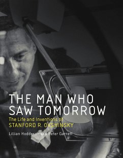 The Man Who Saw Tomorrow: The Life and Inventions of Stanford R. Ovshinsky - Hoddeson, Lillian; Garrett, Peter